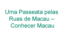 Uma Passeata pelas Ruas de Macau – Conhecer Macau