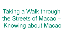Taking a Walk through the Streets of Macao-Knowing about Macao--Knowing about Macao