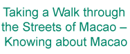 Taking a Walk through the Streets of Macao-Knowing about Macao